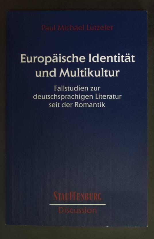 Europäische Identität und Multikultur : Fallstudien zur deutschsprachigen Literatur seit der Romantik. Stauffenburg discussion ; Bd. 8. - Lützeler, Paul Michael