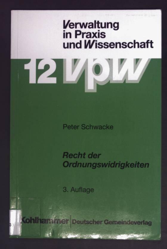 Recht der Ordnungswidrigkeiten. Schriftenreihe Verwaltung in Praxis und Wissenschaft ; Bd. 12. - Schwacke, Peter