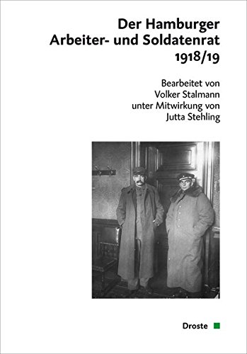 Der Hamburger Arbeiter- und Soldatenrat 1918/19. (= Quellen zur Geschichte der Rätebewegung in Deutschland 1918/19 Bd. 4 ). - Stalmann, Volker und Jutta Stehling