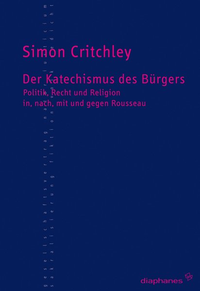 Der Katechismus des Bürgers Politik, Recht und Religion in, nach, mit und gegen Rousseau - Strauch, Christian und Simon Critchley