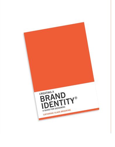 Creating a Brand Identity: A Guide for Designers: (Graphic Design Books, Logo Design, Marketing) by Catharine Slade-Brooking best branding books