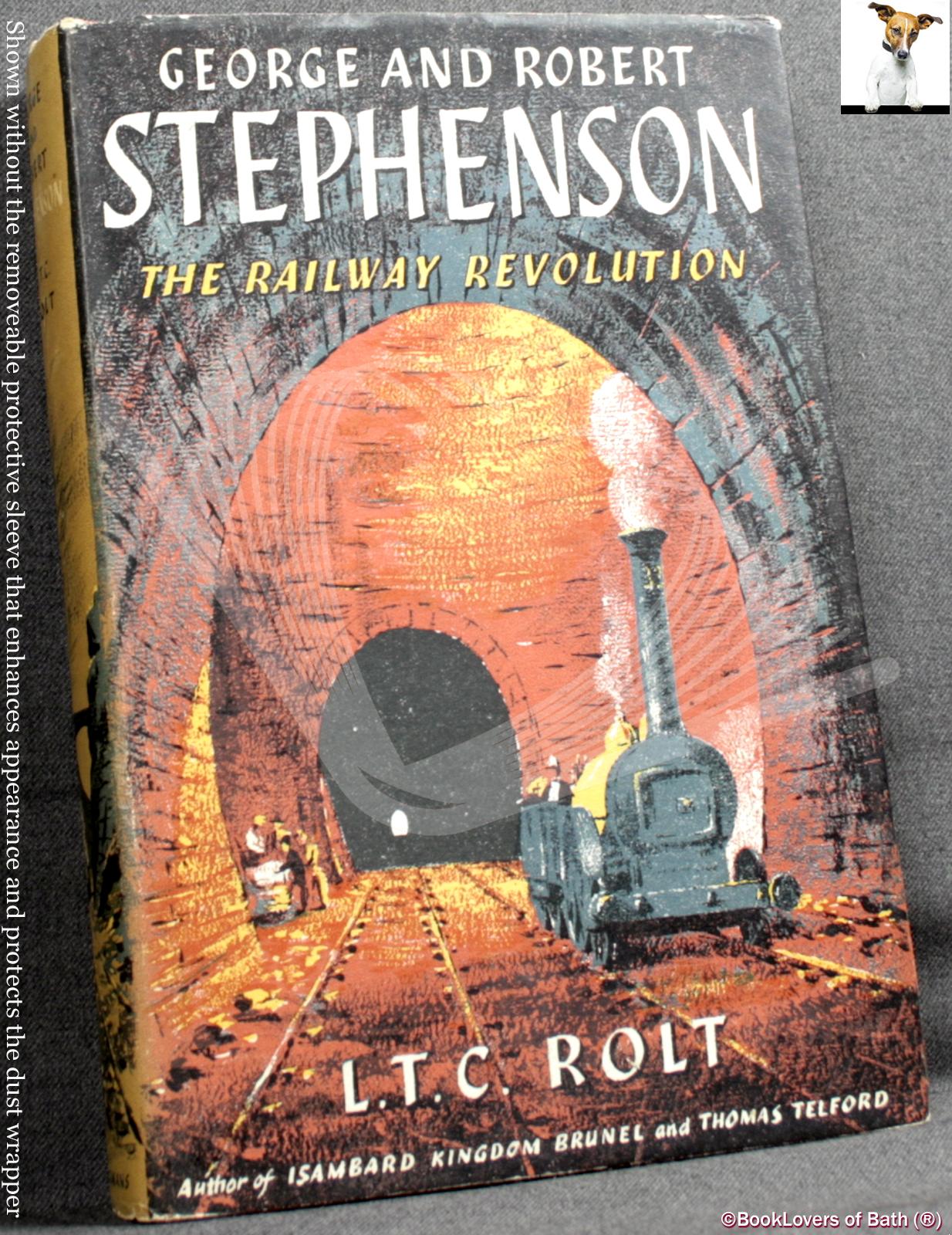 George and Robert Stephenson: The Railway Revolution by L. T. C ...