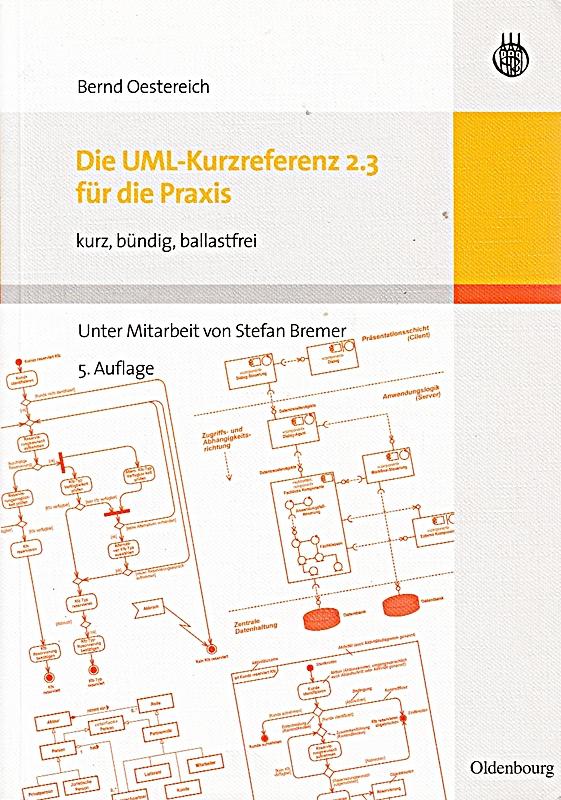 Die UML-Kurzreferenz 2.3 für die Praxis: kurz, bündig, ballastfrei - Oestereich, Bernd