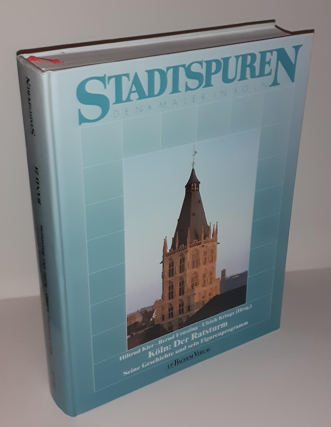 Köln: Der Ratsturm. Seine Geschichte und sein Figurenprogramm. (= Stadtspuren. Denkmäler in Köln, Band 21.) - KIER, Hiltrud / ERNSTING, Bernd / KRINGS, Ulrich (Hrsg.)