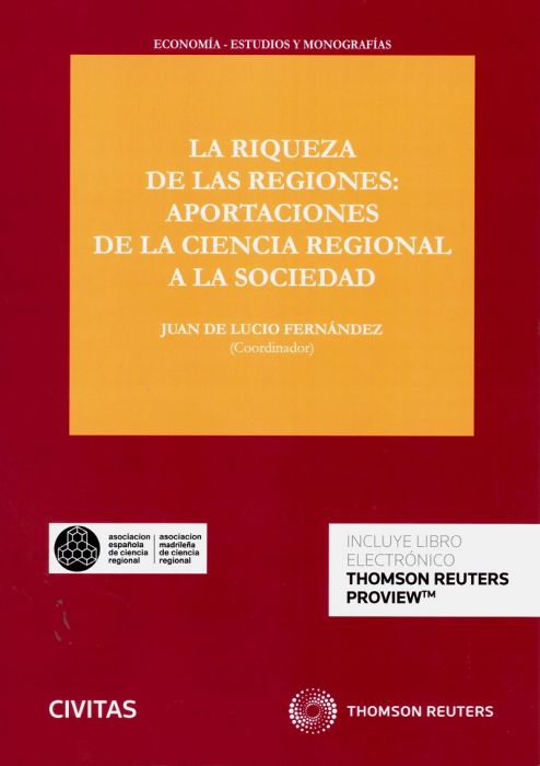 La riqueza de las regiones: aportaciones de la ciencia regional a la sociedad - Lucio Fernández, Juan de.