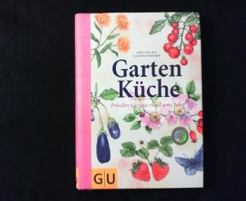 Garten Küche. Frischer Genuss rund ums Jahr. - Gerlach, Hans (Rezepte), Klaus-Maria Einwanger (Fotos) und Susanna Bingemer (Texte)