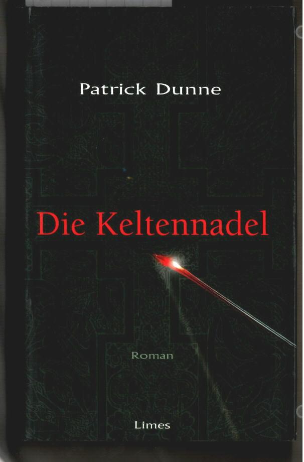 Die Keltennadel : Roman. Patrick Dunne. Aus dem Engl. von Fred Kinzel - Dunne, Patrick (Verfasser)