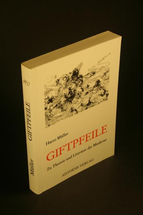 Giftpfeile: zu Theorie und Literatur der Moderne. - Müller, Harro, 1943-