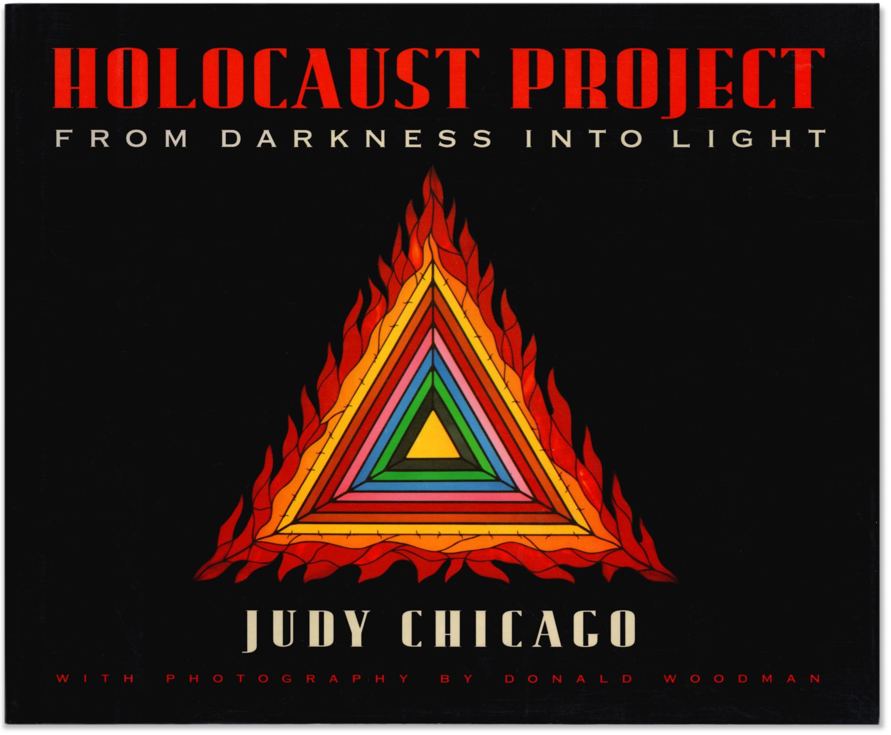 Judy Chicago: Holocaust Project: From Darkness Into Light. - CHICAGO, Judy. With Photography by Donald Woodman.