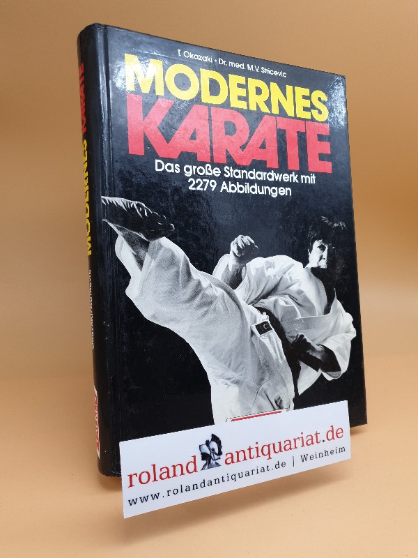 Modernes Karate : d. grosse Standardwerk / T. Okazaki ; M. V. Stricevic. [Übers.: Manfred Papst] - Okazaki, Teruyuki und Milorad V. Stricevic