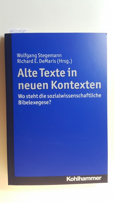 Alte Texte in neuen Kontexten : wo steht die sozialwissenschaftliche Bibelexegese? - Stegemann, Wolfgang [Hrsg.]