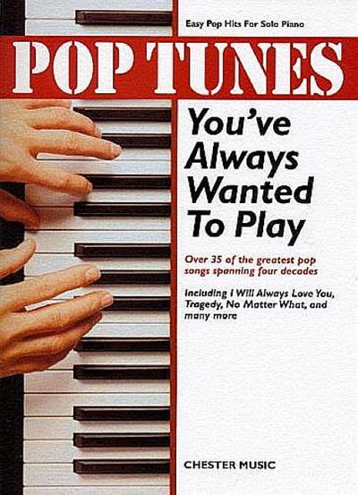 Pop Tunes you've always wanted toplay: Easy pop hits for solo piano