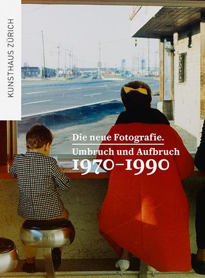 Die neue Fotografie : Umbruch und Aufbruch 1970-1990. Katalog zur Ausstellung im Kunsthaus Zürich - Joachim Sieber