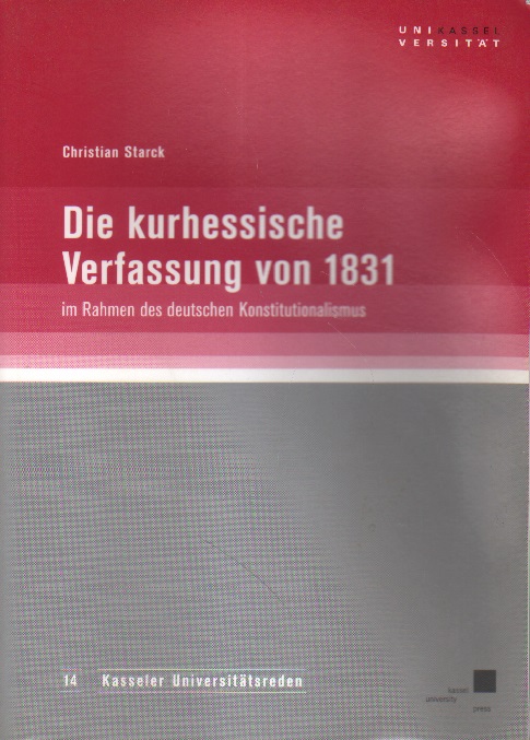 Die kurhessische Verfassung von 1831 im Rahmen des deutschen Konstitutionalismus. - Starck, Christian