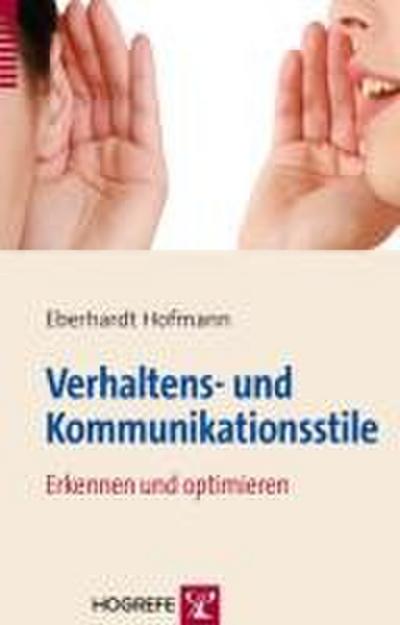Verhaltens- und Kommunikationsstile: Erkennen und optimieren : Erkennen und optimieren - Eberhardt Hofmann