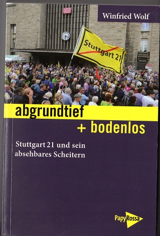 abgrundtief + bodenlos: Stuttgart 21 und sein absehbares Scheitern (Neue Kleine Bibliothek) - Winfried, Wolf