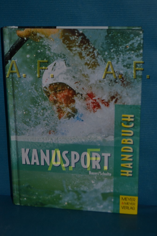 Handbuch für Kanusport : Training und Freizeit - Bauer, Axel und Sigrun Schulte