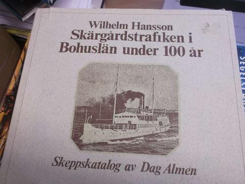 Skärgärdstrafiken i Bohuslän under 100 är Skeppskatcilog av Dag Almen Wilhelm Hansson - Wilhelm Hansson