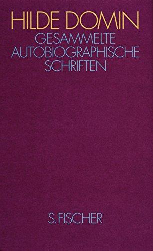 Gesammelte autobiographische Schriften: Fast ein Lebenslauf - Domin, Hilde