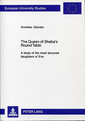 The Queen of Sheba's Round Table: A study of the most favoured daughters of Eve. Europaische Hochschulschriften. Reihe Xxii, Soziologie, Bd 398 - Glander, Annelies