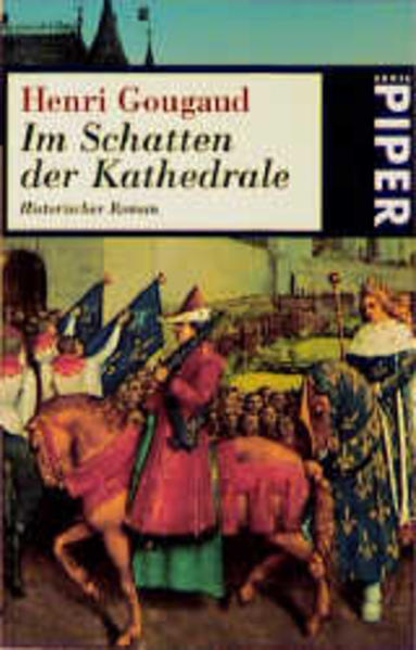 Im Schatten der Kathedrale : Roman. Henri Gougaud. Aus dem Franz. von Wieland Grommes / Piper ; 2432 - Gougaud, Henri und Wieland Grommes