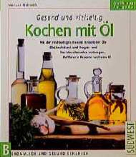 Kochen mit Öl : gesund und vielseitig ; mit der reichhaltigen Palette natürlicher Öle Bluthochdruck und Magen- und Darmbeschwerden vorbeugen ; raffinierte Rezepte rund ums Öl. Margot Hellmiß / Ernährungs-Ratgeber : bekömmlich und gesund ernähren - Hellmiß, Margot