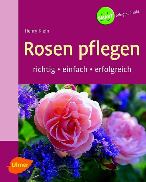 Rosen pflegen: Richtig, einfach, erfolgreich von Klein, Henry:: Wie neu ...