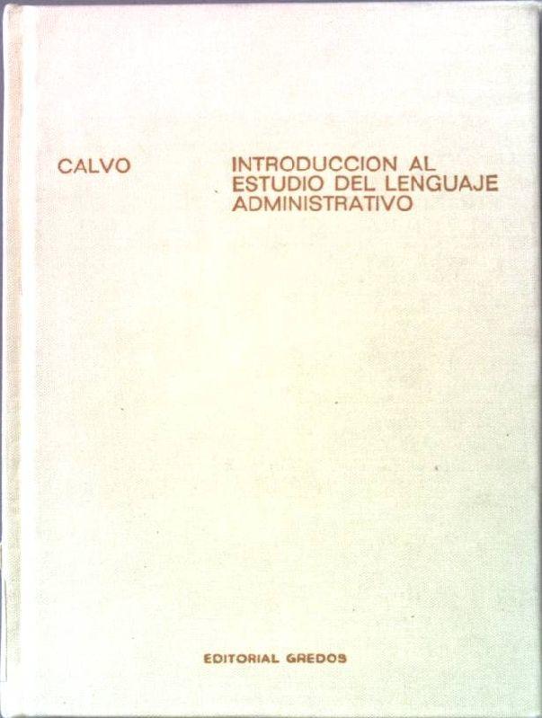 Introducción al estudio del lenguaje administrativo: gramática y textos Estudios y ensayos, 309 - Calvo, Ramos L.