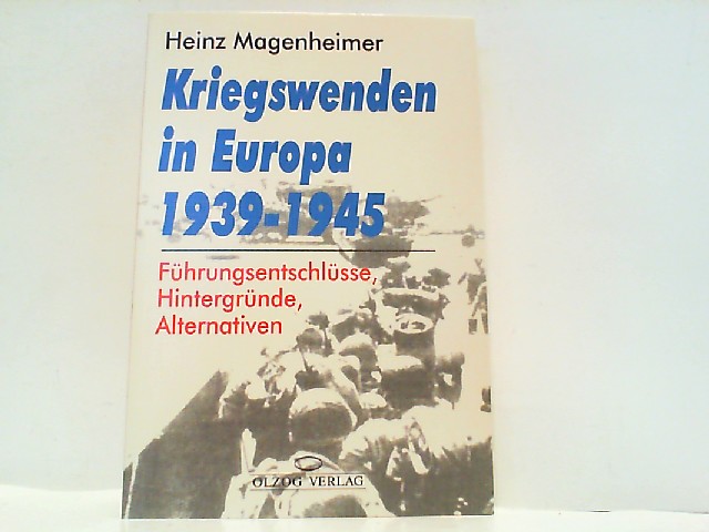Kriegswenden in Europa 1939 - 1945. Führungsentschlüsse, Hintergründe, Alternativen. - Magenheimer, Heinz