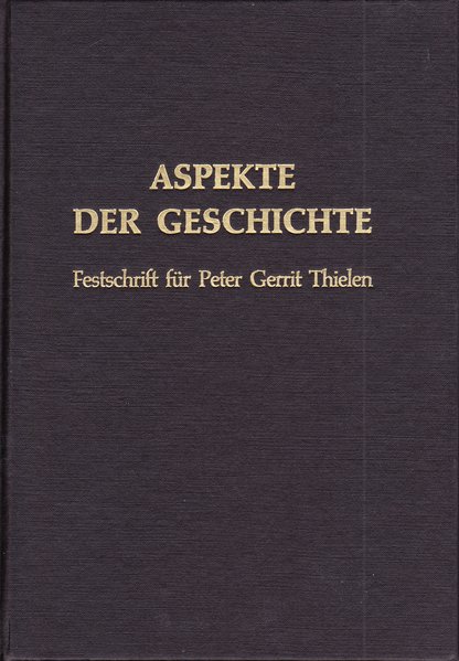 Aspekte der Geschichte: Festschrift für Peter Gerrit Thielen - Arnold, Udo, Josef Schröder Günther Walzik u. a.