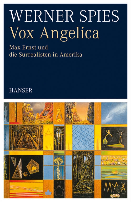 Vox Angelica. Max Ernst und die Surrealisten in Amerika. - Werner Spies