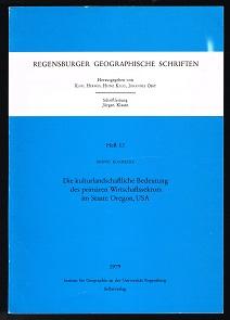 Die kulturlandschaftliche Bedeutung des primären Wirtschaftssektors im Staate Oregon, USA. (= Regensburger Geographische Schriften - Band 13),