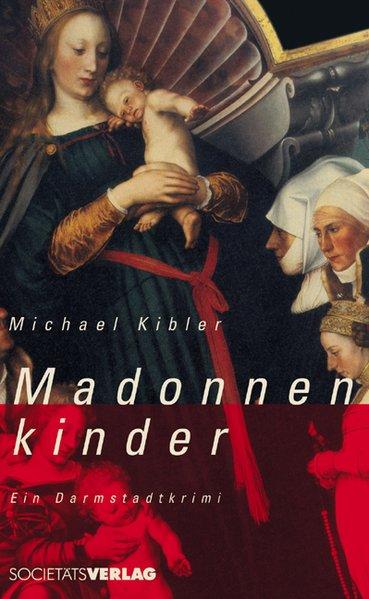 Madonnenkinder: Ein Darmstadt-Krimi - Kibler, Michael