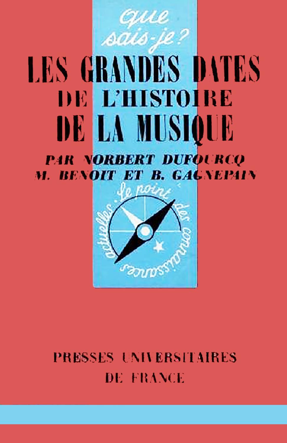 Les grandes dates de l'histoire de la Musique, Que sais-je ? Numero 1333 Norbert Dufourcq (Auteur), M. Benoit (Auteur), R. Gagnepain (Auteur) [Très b