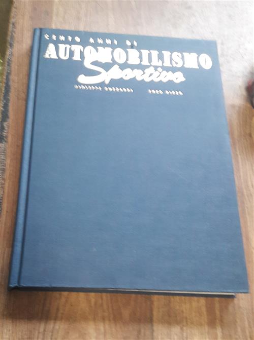 Cento Anni Di Automobilismo Sportivo. Ediz. Illustrata - Giuseppe Guzzardi