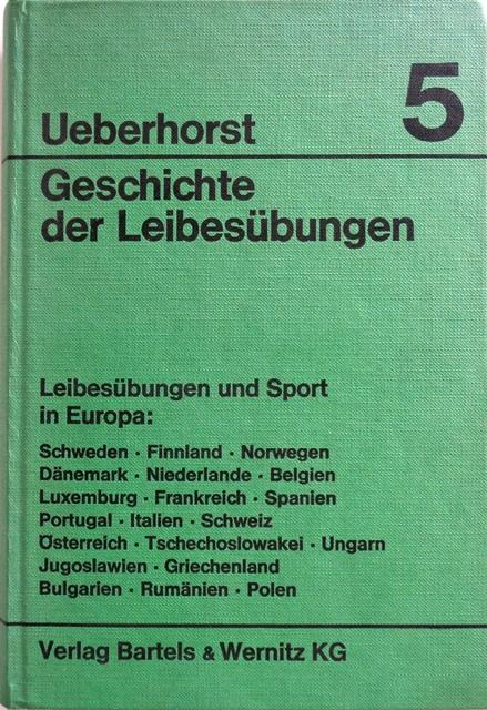 Geschichte der Leibesübungen. Band 5. Leibesübungen und Sport in Europa. - Ueberhorst, Horst (Hrsg.)