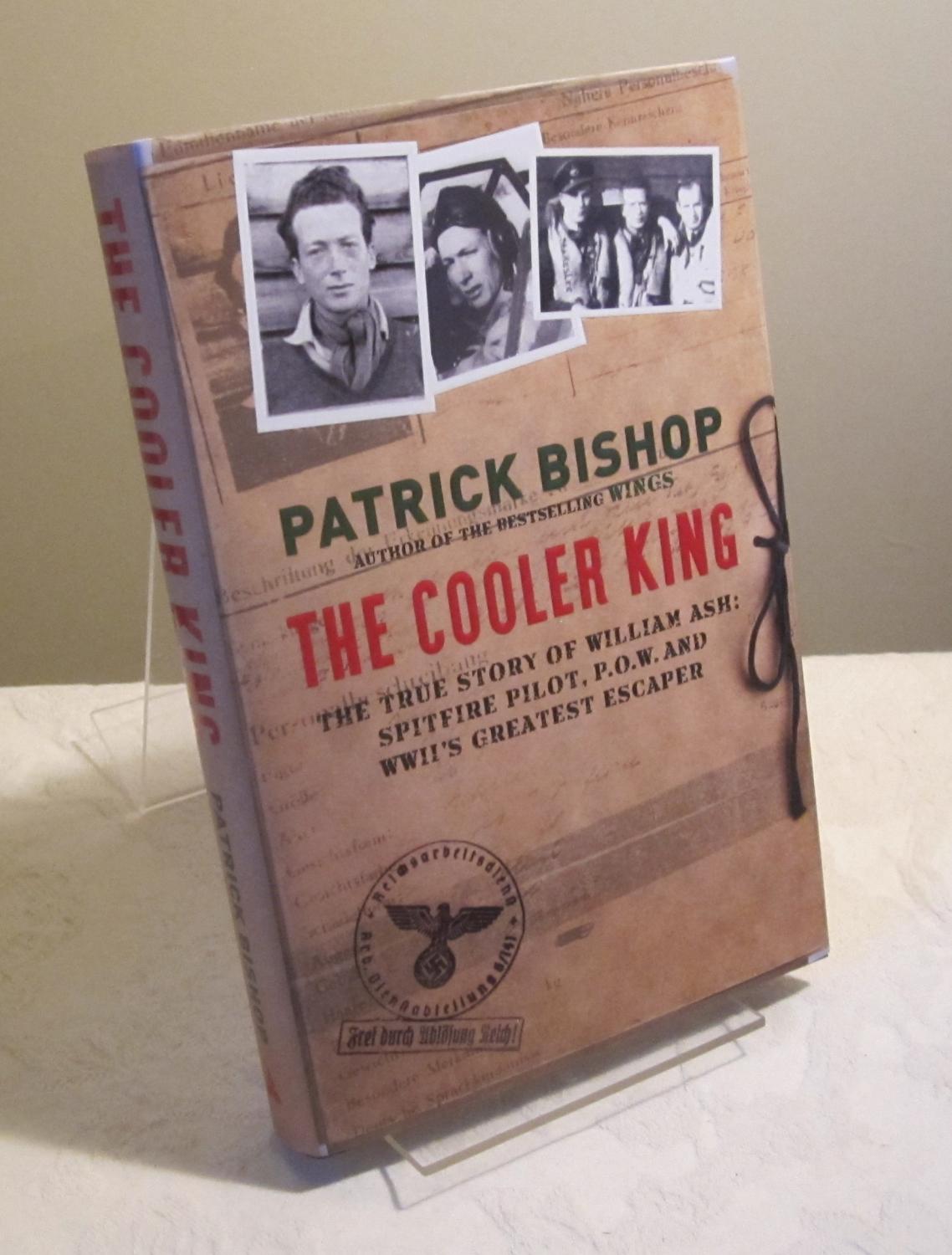 The Cooler King: The True Story of William Ash, the Greatest Escaper of  World War II - Bishop, Patrick: 9781468312737 - AbeBooks