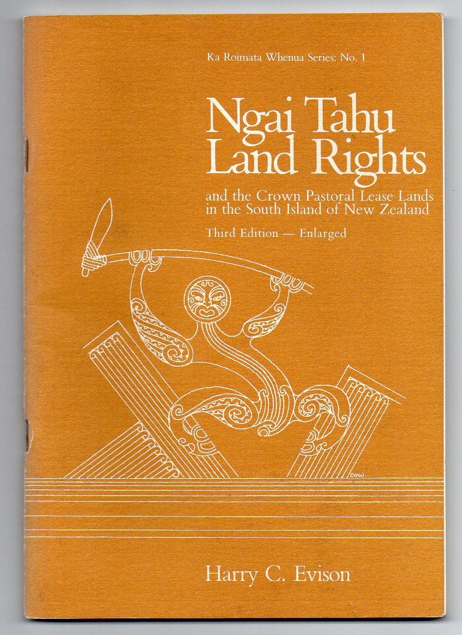 Ngai Tahu Land Rights and the Crown Pastoral Lease Lands in the South Island of New Zealand - Evison, Harry C.