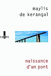 Naissance D'Un Pont - Maylis De Kerangal