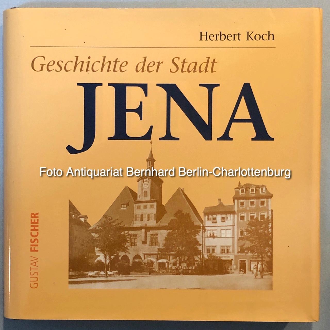 Geschichte der Stadt Jena. Unveränderter Nachdruck der Ausgabe von 1966 - Koch, Herbert; Jürgen John (Nachwort); Reinhard Jonscher (Bibliographie)
