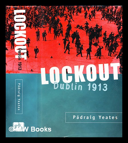 Lockout : Dublin 1913 - Yeates, Pádraig