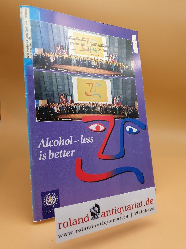 Alcohol - Less Is Better: European Alcohol Action Plan: Report of the WHO European Conference on Health, Society and Alcohol, Paris, 12-14 December 1995 (European Series, Band 70) - Anderson, Peter