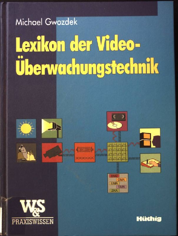 Lexikon der Video-Überwachungstechnik : für Planung, Beratung und Installation. W-&-S-Praxiswissen - Gwozdek, Michael
