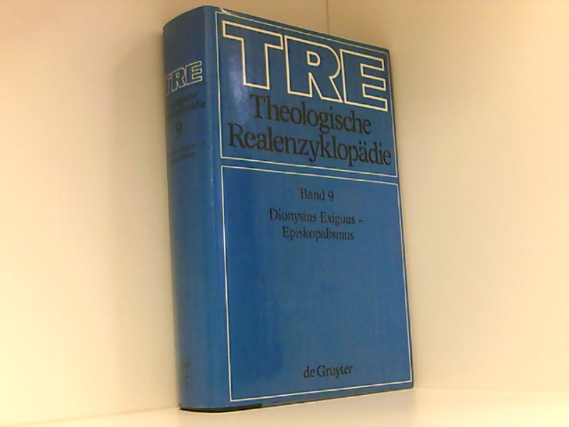 Theologische Realenzyklopädie: Dionysius Exiguus - Episkopalismus - Müller, Gerhard, Horst Balz K. Cameron James u. a.