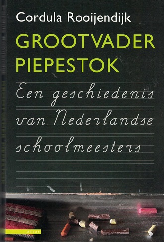 Grootvader Piepestok. Een geschiedenis van Nederlandse schoolmeesters - Rooijendijk, Cordula