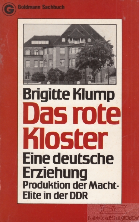 Das rote Kloster Eine deutsche Erziehung. Produktion der Macht-Elite in der DDR - Klump, Brigitte