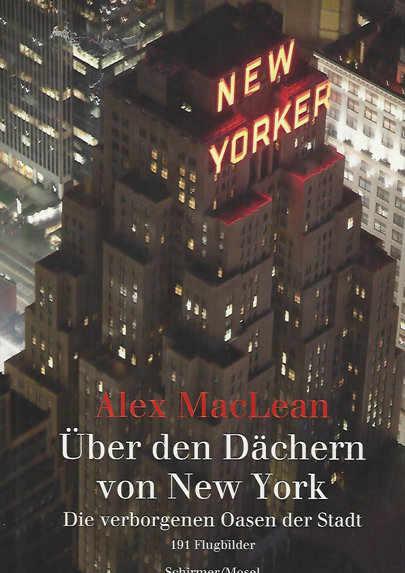 Über den Dächern von New York. Die verborgenen Oasen. 191 Flugbilder. - MacClean, Alex