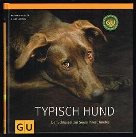 Typisch Hund: Der Schlüssel zur Seele Ihres Hundes. - - Wegler, Monika und Gerd Ludwig