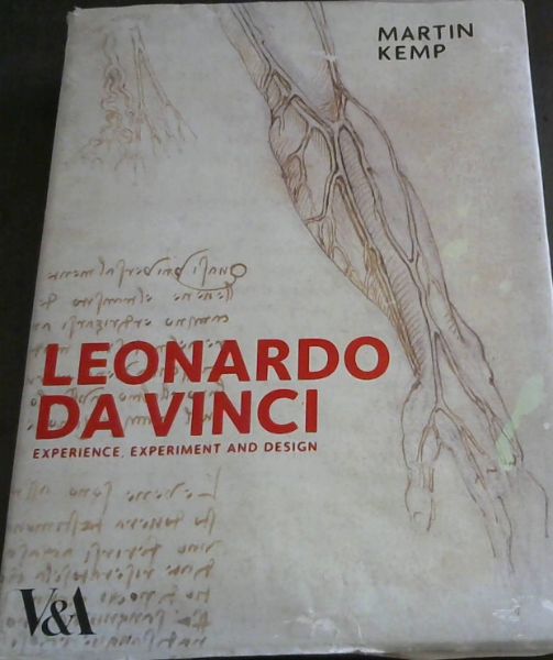 Leonardo Da Vinci: Experience, Experiment and Design - Kemp, Emeritus Professor of the History of Art Martin