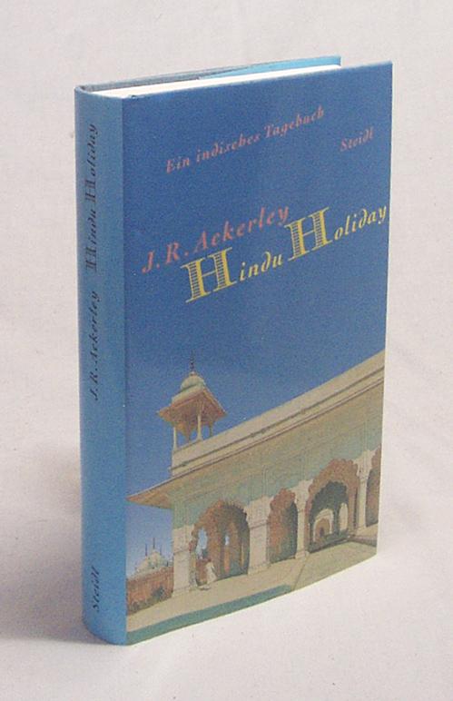 Hindu holiday : ein indisches Tagebuch / J. R. Ackerley. Aus dem Engl. von Dorothee und Daniel Göske. Mit einem Nachw. von Daniel Göske - Ackerley, Joe R.